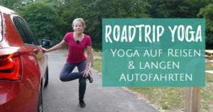Yoga auf Reisen und langen Autofahrten