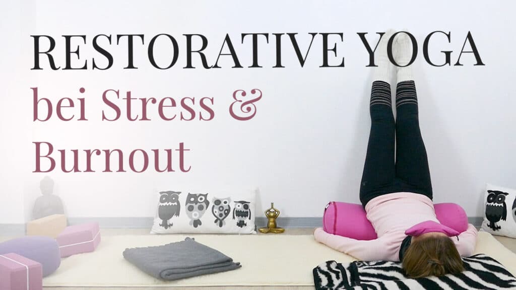 Restorative Yoga bei Stress und Burnout