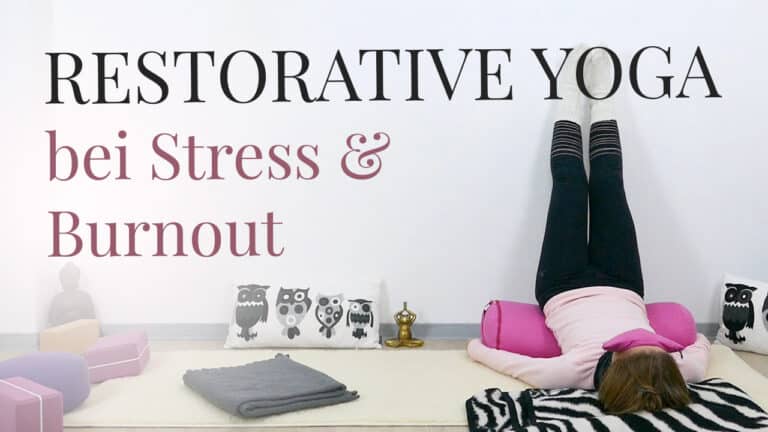 Restorative Yoga bei Stress und Burnout