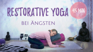 Restorative Yoga bei Ängsten