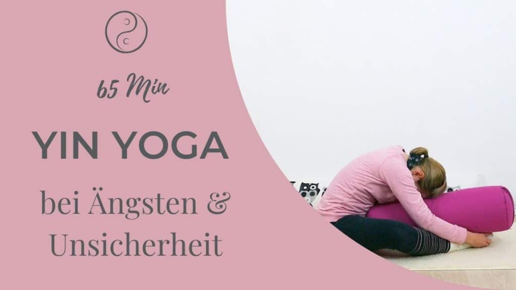 Yin Yoga bei Ängsten und Unsicherheit