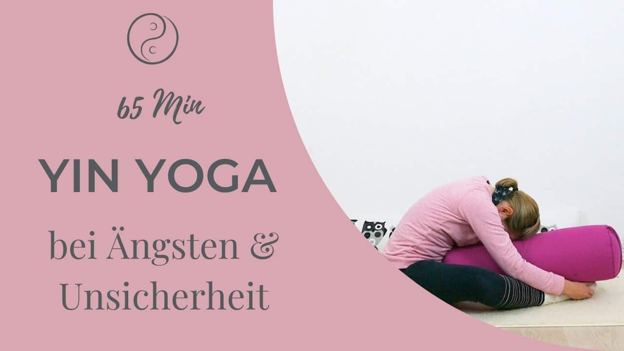 Yin Yoga bei Ängsten und Unsicherheit