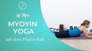 Detox Myofascial Yin Yoga mit dem Pilates Ball