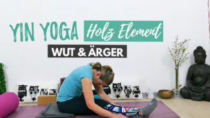 Yin Yoga bei Wut & Ärger (Holz Element)