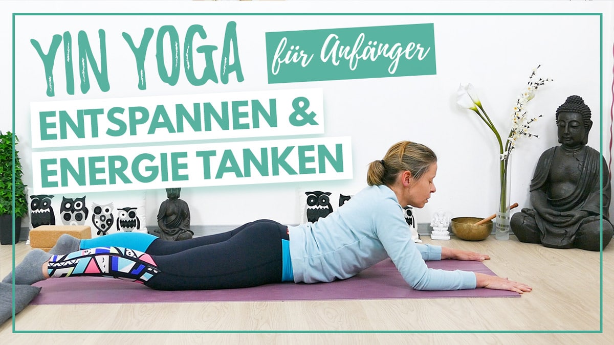 Yin Yoga für Anfänger - Entspannen und Energie tanken