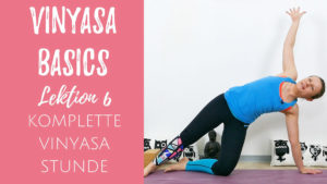 Vinyasa Basics 6 - Deine erste Vinyasa Stunde
