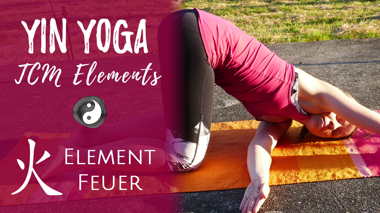 Yin Yoga Element Feuer - Freude & Leidenschaft - Herz & Dünndarm