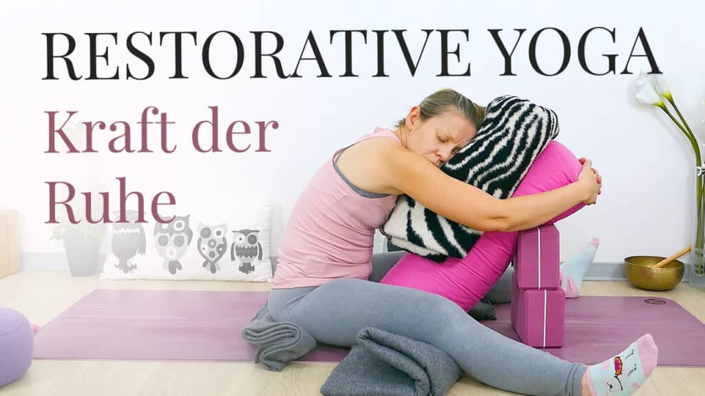 Restorative Yoga bei Überforderung & Stress