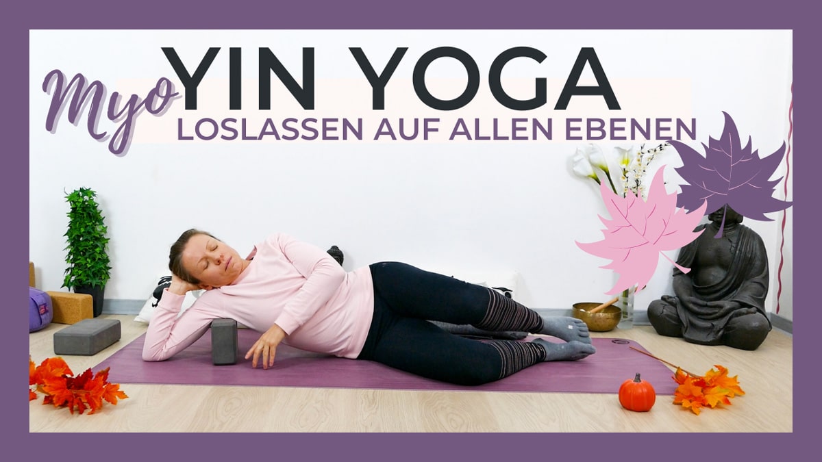 Yin Yoga & Myofascial Release - Loslassen auf allen Ebenen