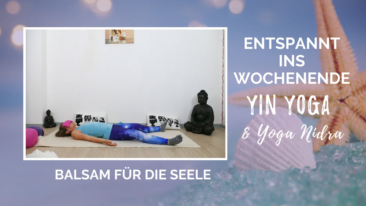 Entspannt ins Wochenende: Yin Yoga & Yoga Nidra - Balsam für die Seele