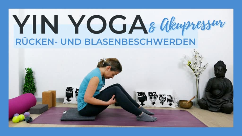 Yin Yoga & Akupressur bei Rücken und Blasenbeschwerden