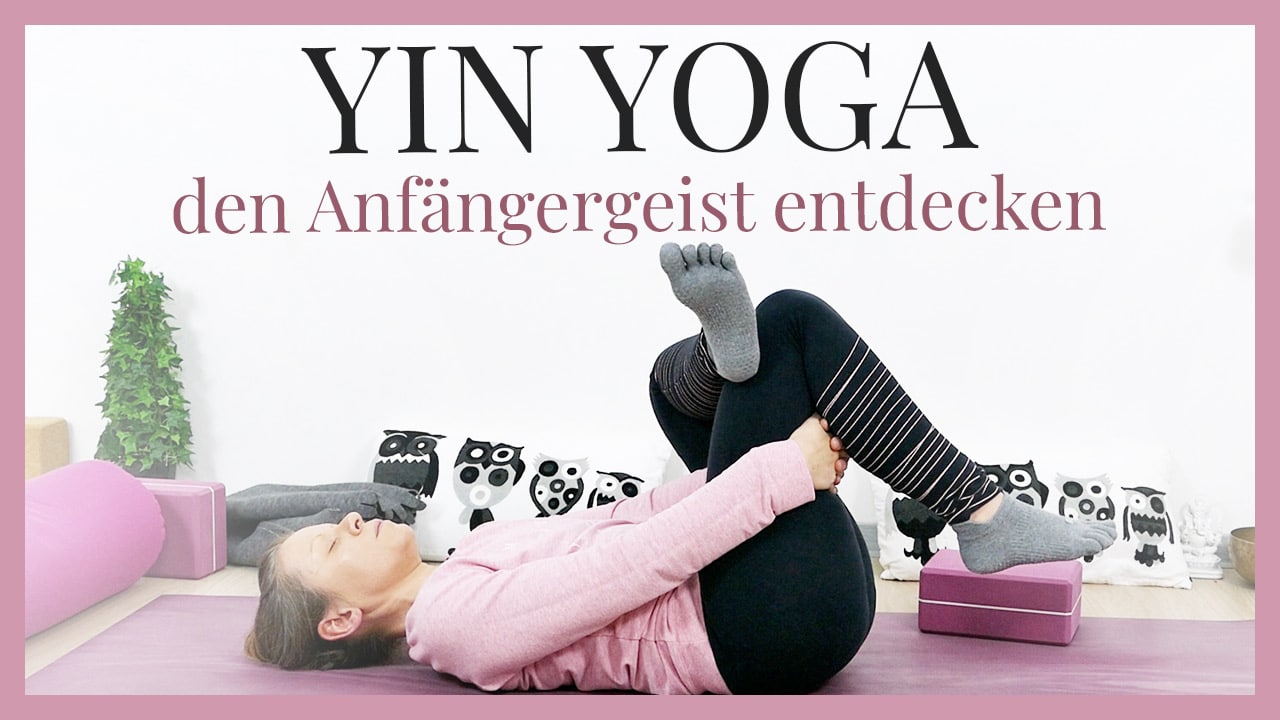 Beginners Mind – Yin Yoga für Anfänger