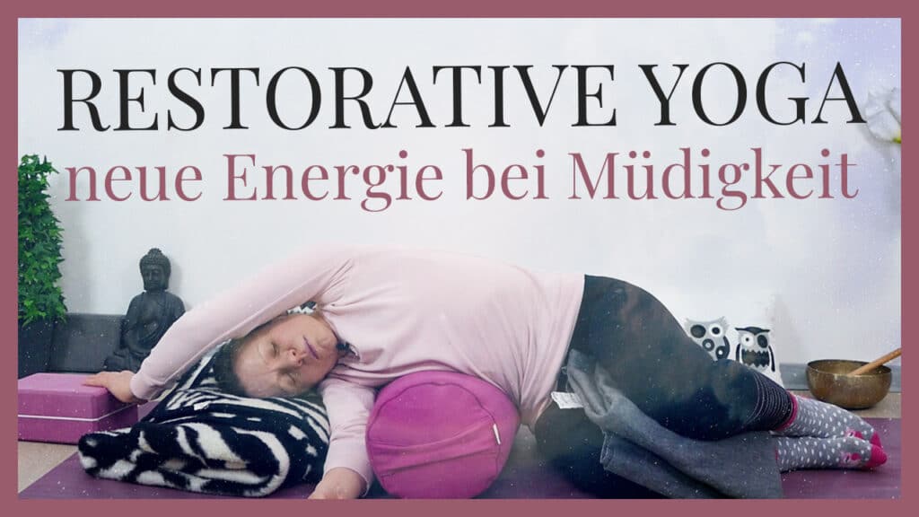 Restorative Yoga bei Müdigkeit und Erschöpfung