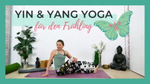 Yin & Yang Yoga für den Frühling | Flow für mehr Flexibilität und Energie