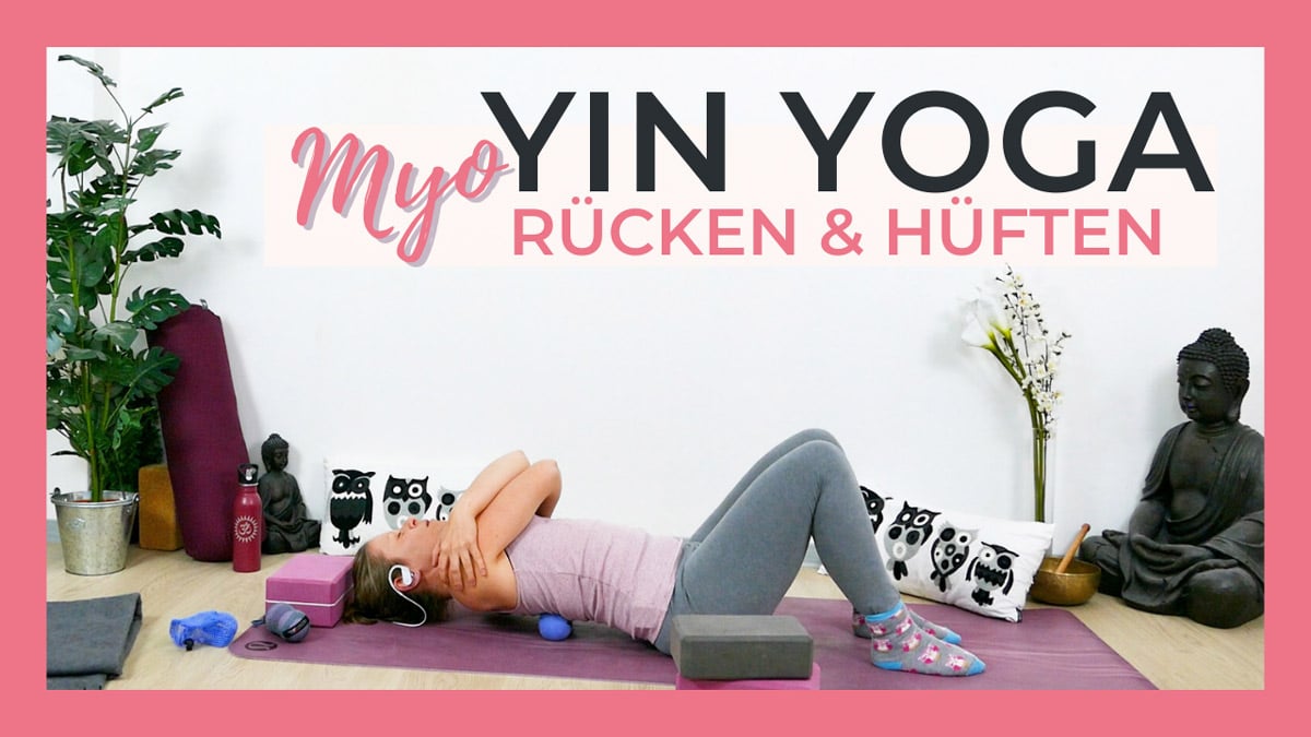 Yin Yoga & Myofascial Release für Rücken und Hüften