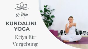 Kundalini Yoga Kriya für Vergebung