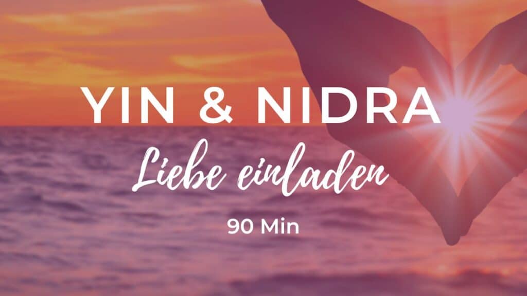 Yin Yoga und Yoga Nidra: Liebe einladen