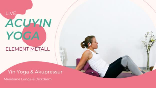 AcuYin Yoga Element Metall (Lunge & Dickdarm)