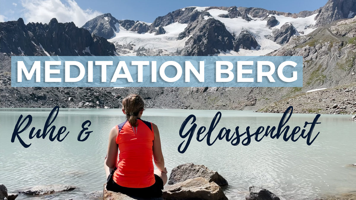 Meditation Berg: Ruhe, Gelassenheit & Stabilität