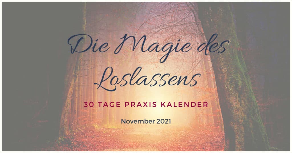 November 2021 - Die Magie des Loslassens