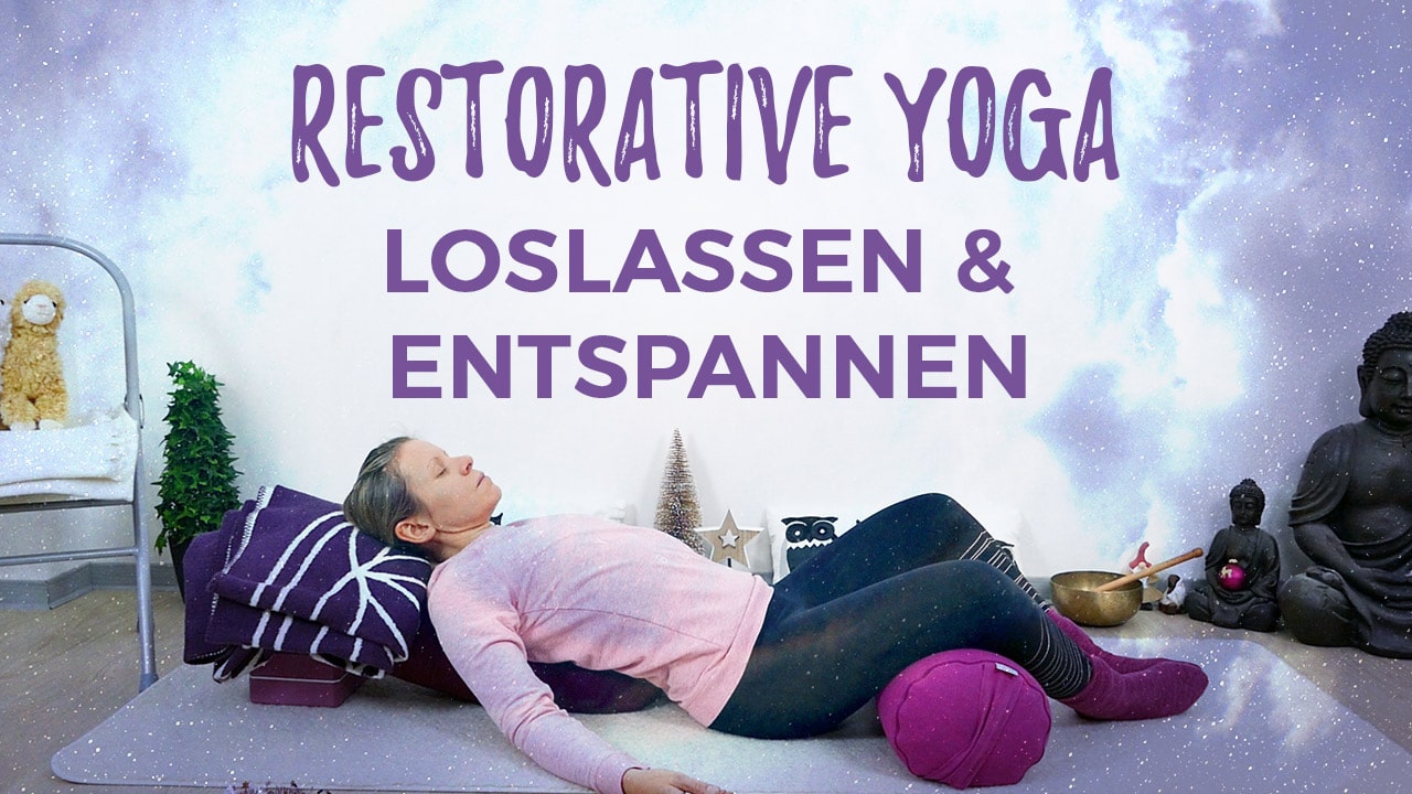 Restorative Yoga: Loslassen & entspannen
