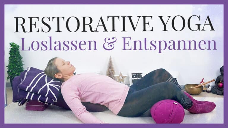 Restorative Yoga: Loslassen & entspannen