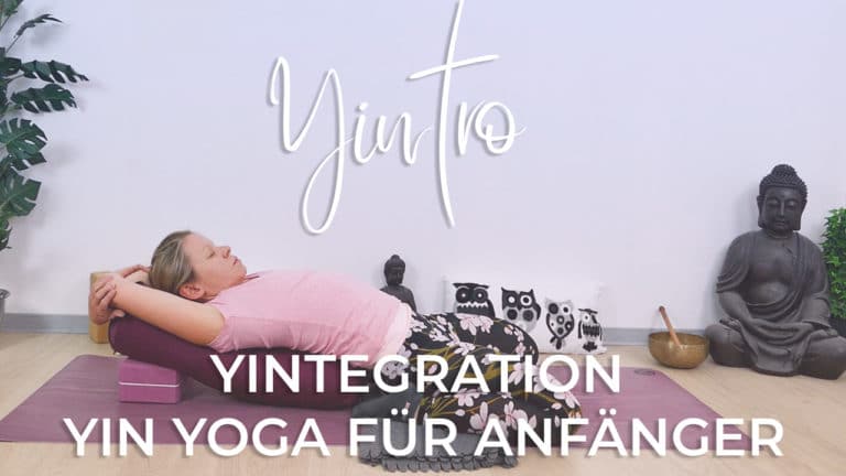 Yintro 6 - Yintegration - Yin Yoga für Anfänger