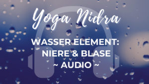 Yoga Nidra: Element Wasser (Niere & Blase)
