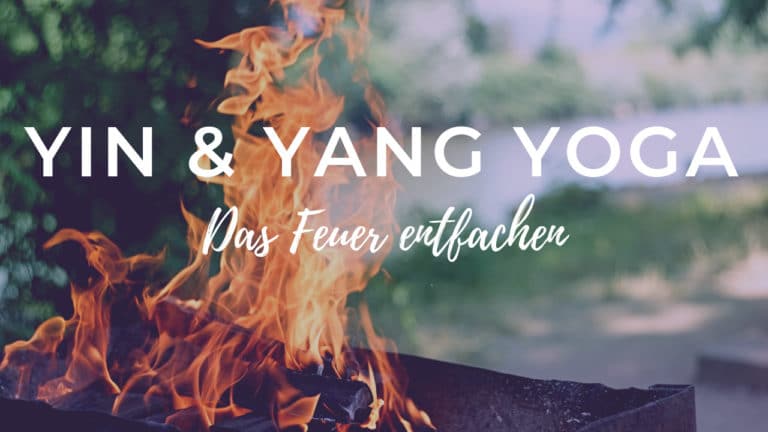 Yin & Yang Yoga: das Feuer entfachen
