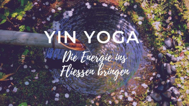 Yin Yoga: die Energie ins Fließen bringen