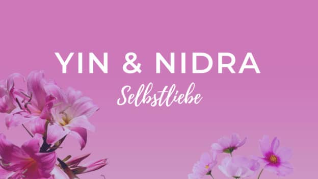 Yin Yoga & Yoga Nidra für Selbstliebe