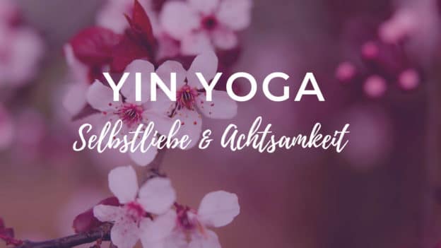 Yin Yoga für Selbstliebe & Achtsamkeit