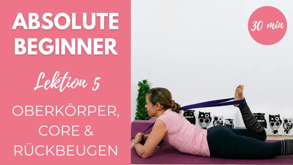 Beginner Yoga 5 (Core, Oberkörper & Rückbeugen)
