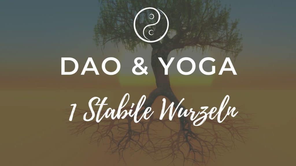 Dao & Yoga: Stabile Wurzeln