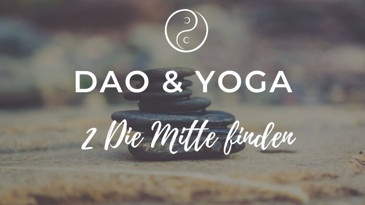 Dao & Yoga: Die Mitte finden
