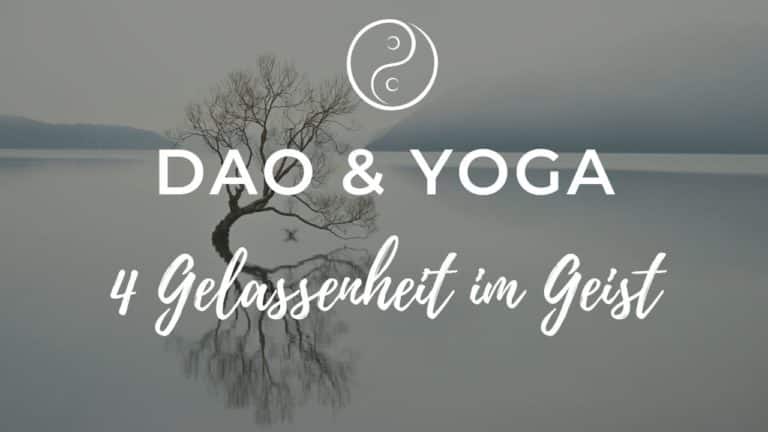 Dao & Yoga: Gelassenheit im Geist