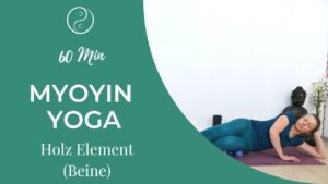 MyoYin Yoga Holz Element (Beine)
