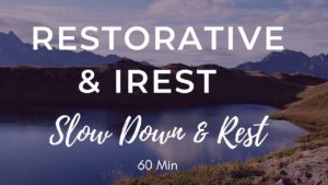 Slow Down & Rest: Restorative Yoga & iRest