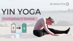 Yin Yoga bei Erschöpfung und Burnout