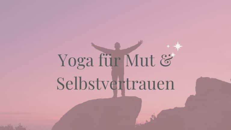 Yoga für Mut & Selbstvertrauen