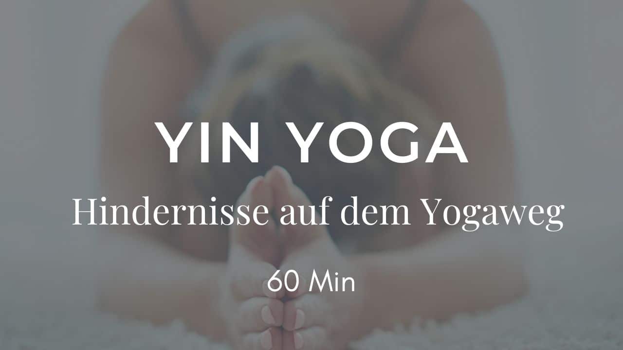 Yin Yoga - Kleshas: Hindernisse auf dem Yogaweg