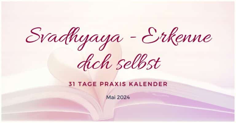 Mai 2024: Svadhyaya - erkenne dich selbst