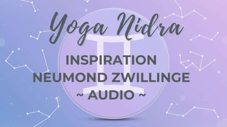 Yoga Nidra Inspiration (Neumond in den Zwillingen)