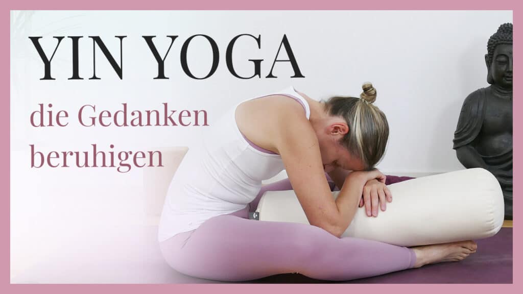 Yin Yoga: das Gedankenkarussel beruhigen