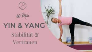 Yin & Yang Yoga – Stabilität & Vertrauen