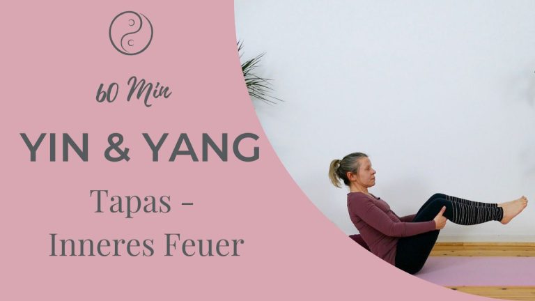 Yin & Yang Yoga – Tapas (Innere Kraft & bewusste Veränderung)