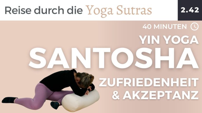 Yin Yoga: Santosha (Zufriedenheit & Akzeptanz)