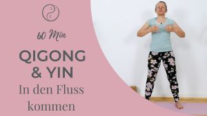 Qigong & Yin: In den Fluss kommen