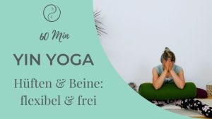 Deep Yin für Hüften & Beine: Flexibel & frei