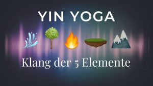 Yin Yoga im Klang der Elemente